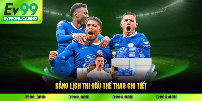 Bảng lịch thi đấu thể thao chi tiết