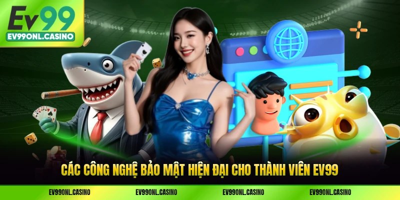 Các công nghệ bảo mật hiện đại cho thành viên EV99