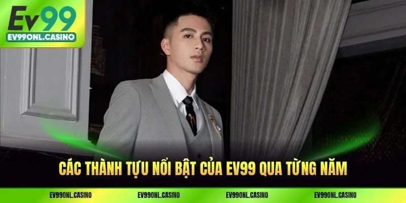 Các thành tựu nổi bật của EV99 qua từng năm