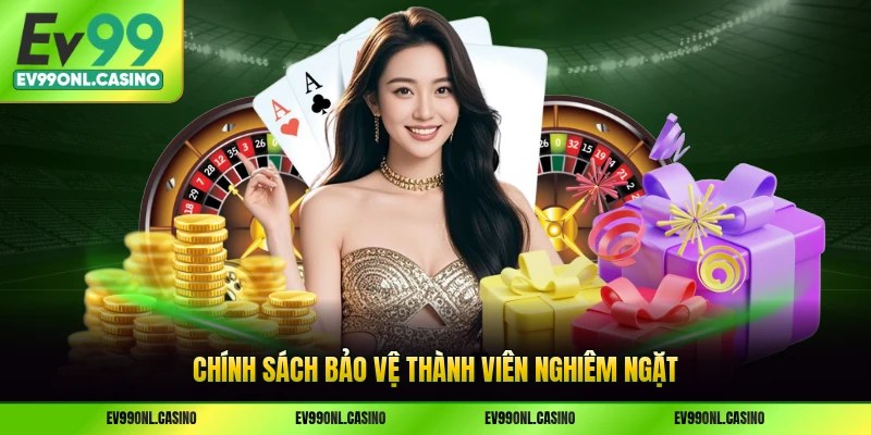 Chính sách bảo vệ thành viên nghiêm ngặt