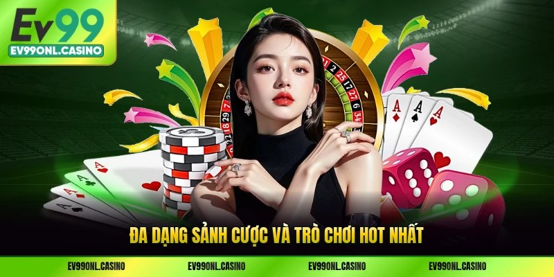 Đa dạng sảnh cược và trò chơi hot nhất