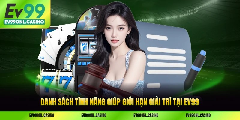 Danh sách tính năng giúp giới hạn giải trí tại EV99