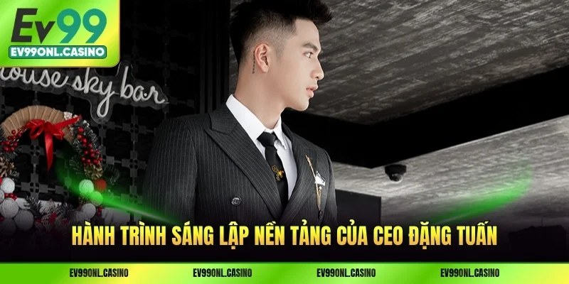 Hành trình sáng lập nền tảng của CEO Đặng Tuấn