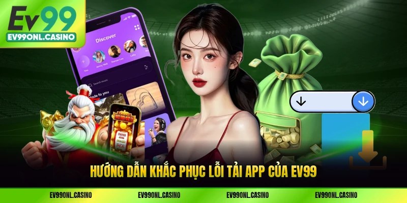 Hướng dẫn khắc phục lỗi tải app của EV99