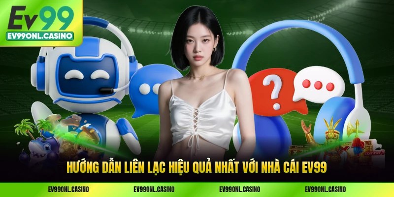 Hướng dẫn liên lạc hiệu quả nhất với nhà cái EV99