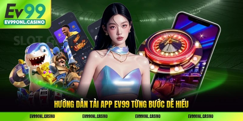 Hướng dẫn tải app EV99 từng bước dễ hiểu