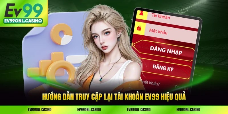 Hướng dẫn truy cập lại tài khoản EV99 hiệu quả
