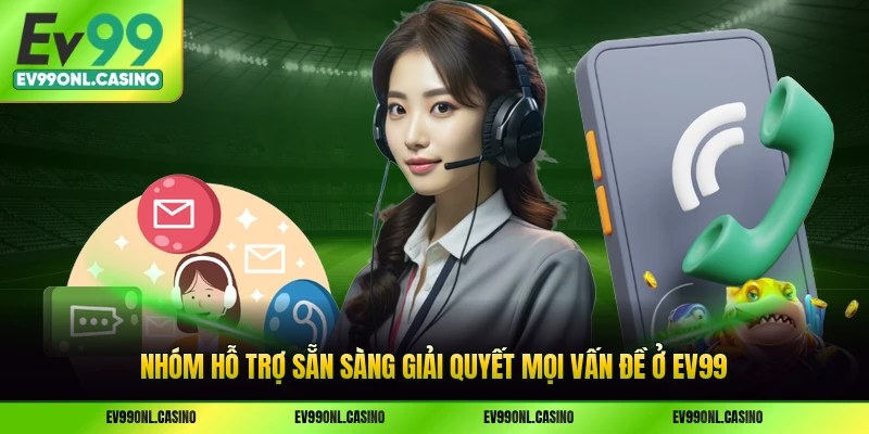 Nhóm hỗ trợ sẵn sàng giải quyết mọi vấn đề ở EV99