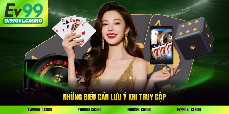 Những điều cần lưu ý khi truy cập