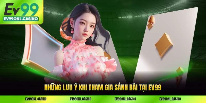 Những lưu ý khi tham gia sảnh bài tại EV99