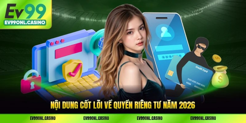 Nội dung cốt lõi về quyền riêng tư năm 2026
