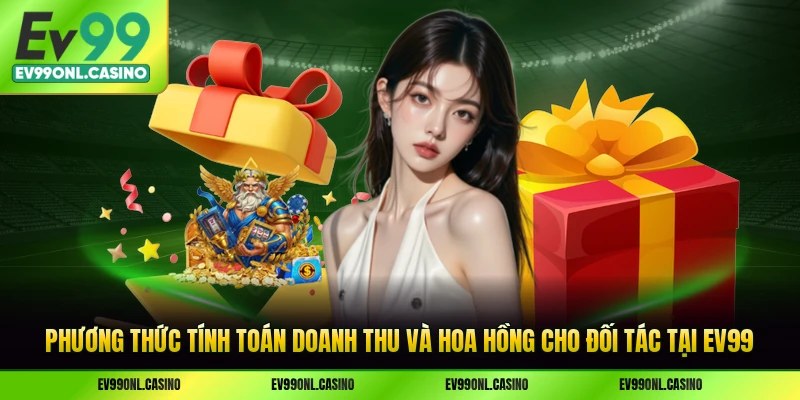Phương thức tính toán doanh thu và hoa hồng cho đối tác tại EV99