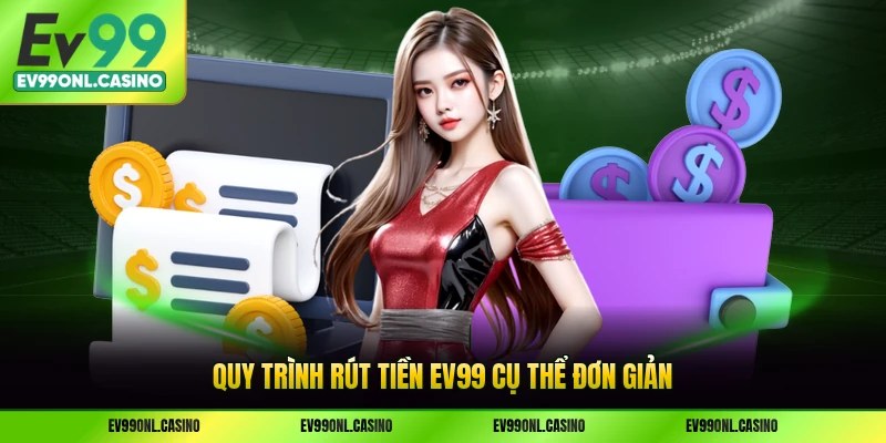 Quy trình rút tiền EV99 cụ thể đơn giản