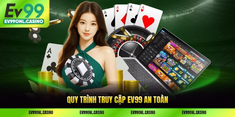 Quy trình truy cập EV99 an toàn