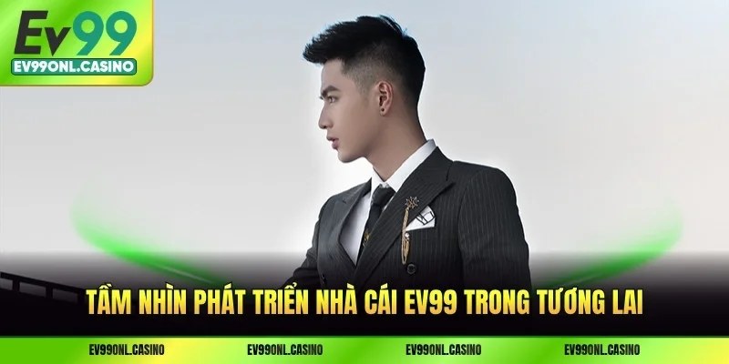 Tầm nhìn phát triển nhà cái EV99 trong tương lai