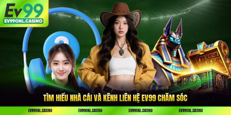 Tìm hiểu nhà cái và kênh liên hệ EV99 chăm sóc
