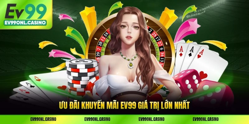 Ưu đãi khuyến mãi EV99 giá trị lớn nhất